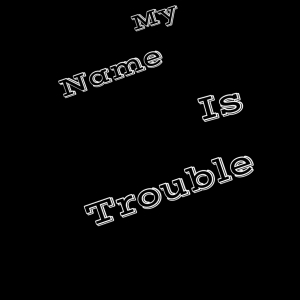 Trouble